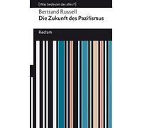 Die Zukunft des Pazifismus. [Was bedeutet das alles?]: Russell, Bertrand - Erläuterungen; Denkanstöße; Analyse - 14353 - Neuübersetzung