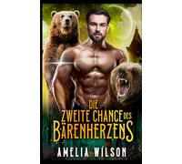 Die Zweite Chance des Bärenherzens: Bärenwandler Zweite Chance Romanze: 2 (Aspenwood Verbotene Wandler Geheimnisse)