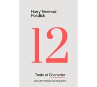 Die zwölf Prüfungen des Charakters: Die erste Deutsche Übersetzung des Klassikers "Twelve Tests of Charakter"