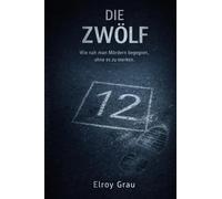Die Zwölf: Wie nah man Mördern begegnet, ohne es zu merken