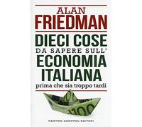 Dieci cose da sapere sull'economia italiana prima che sia troppo tardi