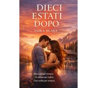 DIECI ESTATI DOPO: Un’amicizia lunga una vita. Un desiderio mai spento. Dieci anni di attesa.