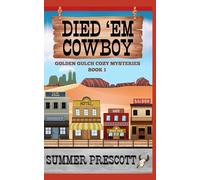 Died 'em Cowboy: 1 (Golden Gulch Cozy Mysteries)