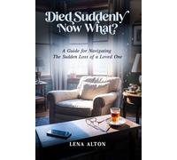Died Suddenly, Now What?: A Guide for Navigating the Sudden Loss of a Loved One