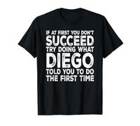 Diego - If at First You Don't Succeed Try Doing What T-Shirt