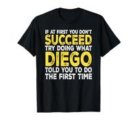 Diego - If at First You Don't Succeed Try Doing What T-Shirt