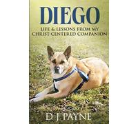 Diego: Life & Lessons from My Christ-Centered Companion