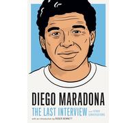 Diego Maradona: The Last Interview : And Other Conversations