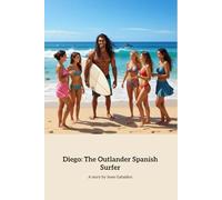 Diego: The OUTLANDER Spanish Surfer (OUTLANDER Diego and he beach life)