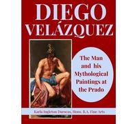 DIEGO VELÁZQUEZ: The Man & His Mythological Paintings at the Prado