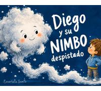 Diego y su Nimbo despistado: Un cuento solidario sobre hermanos, valentía y una nube que se perdió