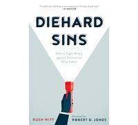 Diehard Sins: How to Fight Wisely Against Destructive Daily Habits