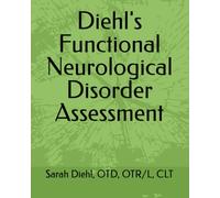 Diehl's Functional Neurological Disorder Assessment (Diehls Functional Neurological Disorder Series)