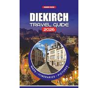 DIEKIRCH TRAVEL GUIDE 2026: Essential Tips on Flights, Visa Requirements, Itineraries, Local Culture, Food, Festivals, and Top Attractions for a Stress-Free and Safe Journey