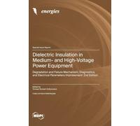 Dielectric Insulation in Medium- and High-Voltage Power Equipment: Degradation and Failure Mechanism, Diagnostics, and Electrical Parameters Improvement: 2nd Edition