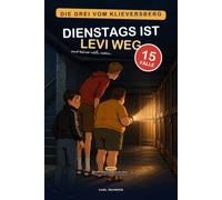 Dienstags ist Levi weg: Die drei vom Klieversberg, Band 1 - Ein Mitmachkrimi für Kinder ab 9 Jahren: 15 Fälle zum Selberlösen mit Rätseln zum Mitknobeln