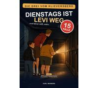 Dienstags ist Levi weg: Die drei vom Klieversberg, Band 1 - Ein Mitmachkrimi für Kinder ab 9 Jahren: 15 Fälle zum Selberlösen mit Rätseln zum Mitknobeln