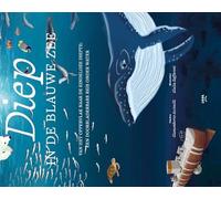 Diep in de blauwe zee: van het oppervlak naar de eindeloze diepte : een bladerbare reis onder water