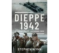 Dieppe 1942: Operation Jubilee A Learning Curve
