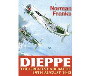 Dieppe: The Greatest Air Battle: The Greatest Air Battle 19th August 1942 by Norman L.R. Franks (2010)