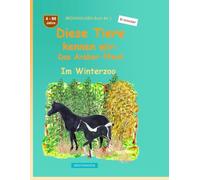 Diese Tiere kennen wir: Das Araber-Pferd: BROCKHAUSEN Buch Bd. 1. Im Winterzoo. 4 - 99 Jahre. Entdecker