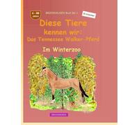 Diese Tiere kennen wir: Das Tennessee Walker-Pferd: BROCKHAUSEN Buch Bd. 1. Im Winterzoo. 4 - 99 Jahre. Entdecker