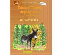 Diese Tiere kennen wir: Der Esel: BROCKHAUSEN Buch Bd. 1. Im Winterzoo. 4 - 99 Jahre. Entdecker