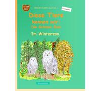 Diese Tiere kennen wir: Die Schnee-Eule: BROCKHAUSEN Buch Bd. 1. Im Winterzoo. 4 - 99 Jahre. Entdecker