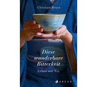 Diese wunderbare Bitterkeit: Leben mit Tee, Peters, Beckmann 9783716040454.