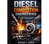 Diesel Combustion Engineering: Understanding Fuel Injection, Emissions Control, and Thermal Efficiency (Advanced Firmware Engineering)