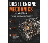 Diesel Engine Mechanics for Beginners: A Practical Diesel Engine Repair Workbook with Troubleshooting, Diagnostics, Common Rail Fuel Systems, ... Series Learn Automotive Systems Step by Step)