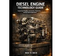 Diesel Engine Technology Guide: Engineering Principles, Fuel Systems, Diagnostics, and Real-World Applications (Applied Engineering)