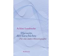 Diesseits der Geschichte: Für eine andere Historiographie