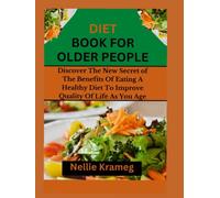 Diet Book For Older People: Discover the New Secret of The Benefits of Eating A Healthy Diet to Improve Quality Of Life as You Age