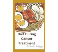 Diet during cancer treatment: What to eat, to avoid and why (The Cancer Care Companion Series)