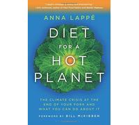 Diet for a Hot Planet: The Climate Crisis at the End of Your Fork and What You Can Do about It by Anna Lappe (2011-03-29)