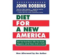 Diet for a New America: How Your Choices Affect Your Health, Happiness & the Future of Life on Earth by Robbins, John ( 1998 )