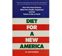 Diet for a New America: How Your Food Choices Affect Your Health, Happiness and the Future of Life on Earth