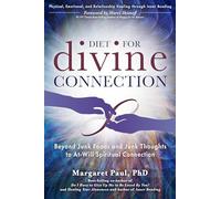 Diet for Divine Connection: Beyond Junk Foods and Junk Thoughts to At-Will Spiritual Connection