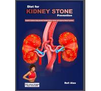 Diet for Kidney Stone Prevention: Expert's Guide to help prevent Oxalate kidney stones and improve Renal Function.