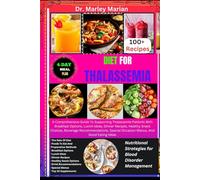 DIET FOR THALASSEMIA: Nutritional Strategies for Blood Disorder Management: A Comprehensive Guide To Supporting Thalassemia Patients With Breakfast ... Snack (Wholesome Wonders Cookbook Series)