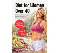 Diet for Women Over 40: The Nutritional Method to Lose Weight, Balance Hormones, and Regain Energy After 40