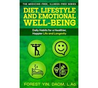 Diet, Lifestyle and Emotional Wellbeing: Daily Habits for a Healthier, Happier Life and Longevity (The Medicine-Free, Illness-Free Series)