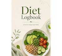 Diet Logbook: A 120 Pages Daily Food, Meal, Calorie, Water & Exercise Tracker for Building Healthy Habits