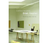 Diet Sayler. La pittura non mente. Ediz. italiana e inglese