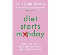 Diet Starts Monday : Ditch the Scales, Reclaim Your Body and Live Life to the Full