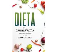 Dieta: 3 Manuscritos - Dieta Cetogénica, Dieta Paleo, Dieta Mediterránea (Libro en Español/Diet Book Spanish Version)