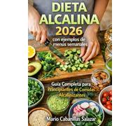 DIETA ALCALINA 2026 con ejemplos de menús semanales. Guía Completa para Principiantes de Comidas Alcalinizantes: Cómo equilibrar tu pH, eliminar la ... plan de alimentos y comidas de 30 días.