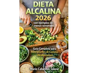 DIETA ALCALINA 2026 con ejemplos de menús semanales. Guía Completa para Principiantes de Comidas Alcalinizantes: Cómo equilibrar tu pH, eliminar la ... plan de alimentos y comidas de 30 días.