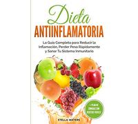 Dieta Antiinflamatoria: La Guía Completa para Reducir la Inflamación, Perder Peso Rápidamente y Sanar Tu Sistema Inmunitario + Plan de Comidas con ... Anti-inflammatory Diet (Spanish version)